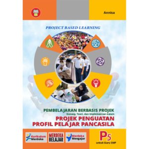 Pembelajaran Berbasis Projek: Konsep, Teori, dan Implementasi dalam Projek Penguatan Prodil Pelajar Pancasila untuk Guru SMP