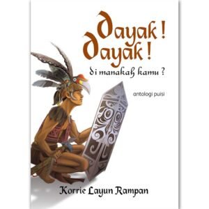 Dayak! Dayak! Di Manakah Kamu? (Antologi Puisi)