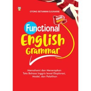 Functional English Grammar Memahami dan Menerapkan Tata Bahasa Inggris Lewat Eksplorasi, Model, dan Latihan