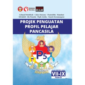 Projek Penguatan Profil Pelajar Pancasila (P5): untuk Siswa Sekolah Menengah Pertama (Fase-D)