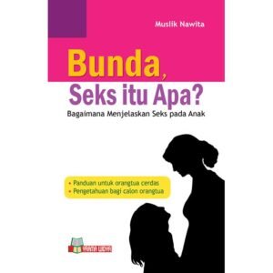 Bunda, Seks Itu Apa?